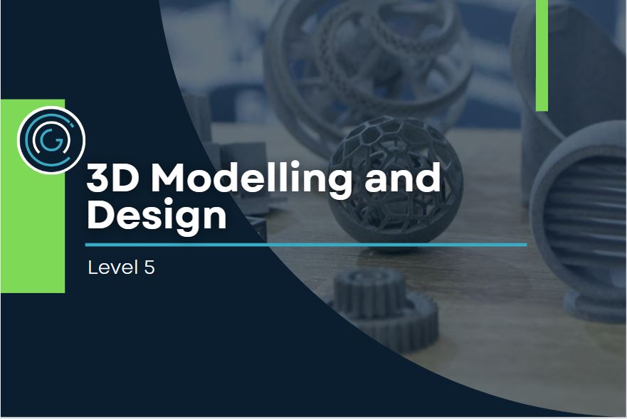 3D Modelling and Design Level 5 - 2025