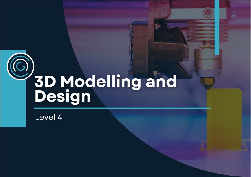 3D Modelling and Design Level 4