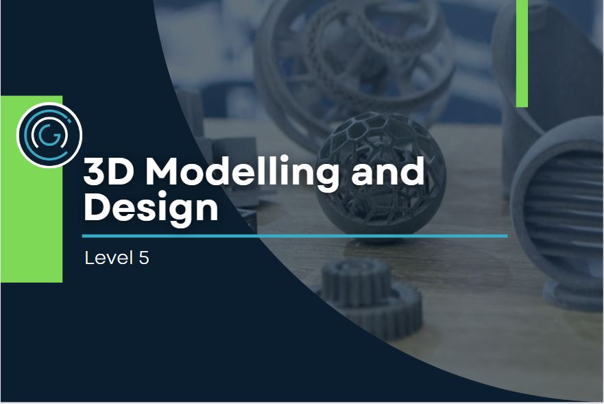 3D Modelling and Design Level 5